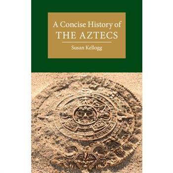 A Concise History of the Aztecs