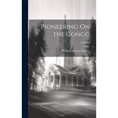 Pioneering On the Congo; Volume 1