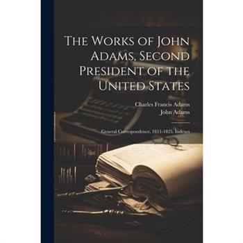 The Works of John Adams, Second President of the United States