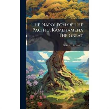 The Napoleon Of The Pacific, Kamehameha The Great