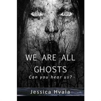 We Are All Ghosts