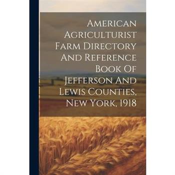 American Agriculturist Farm Directory And Reference Book Of Jefferson And Lewis Counties, New York, 1918