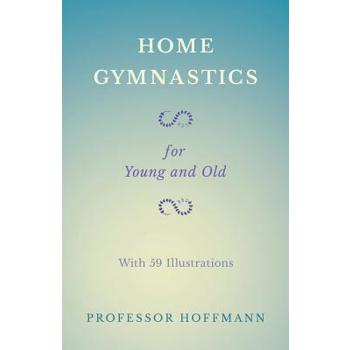 Home Gymnastics - For Young and Old - With 59 Illustrations