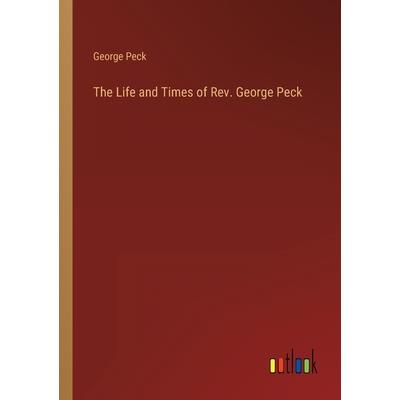 The Life and Times of Rev. George Peck