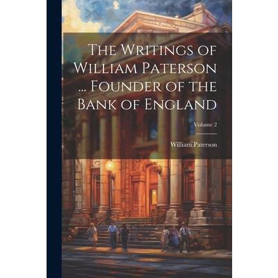 The Writings of William Paterson ... Founder of the Bank of England; Volume 2