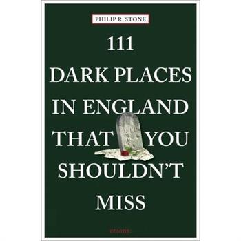 111 Dark Places in England That You Shouldn’t Miss