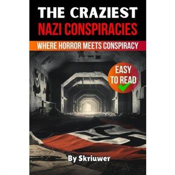 The Craziest Nazi Conspiracies