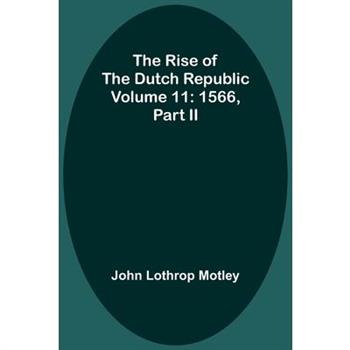 The Rise of the Dutch Republic - Volume 11