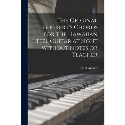 The Original Guckert's Chords for the Hawaiian Steel Guitar at Sight Without Notes or Teacher