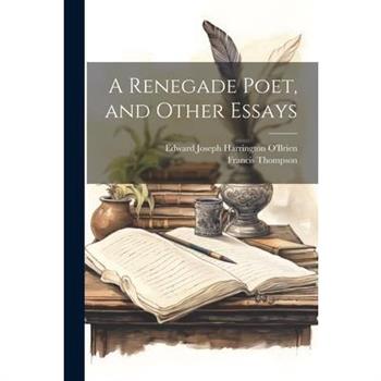 A Renegade Poet, and Other Essays