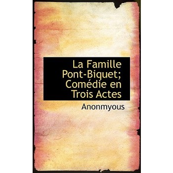 La Famille Pont-Biquet; Com Die En Trois Actes