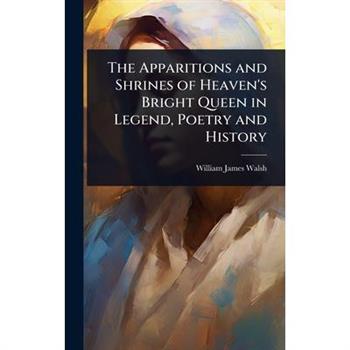 The Apparitions and Shrines of Heaven’s Bright Queen in Legend, Poetry and History