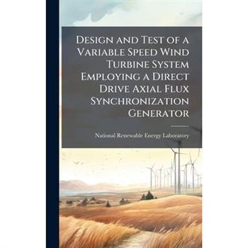 Design and Test of a Variable Speed Wind Turbine System Employing a Direct Drive Axial Flux Synchronization Generator