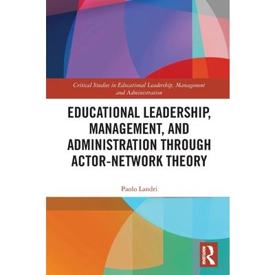Educational Leadership, Management, and Administration Through Actor-Network Theory