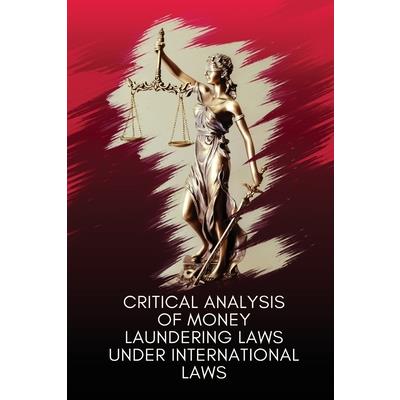 Critical analysis of money laundering laws under international laws