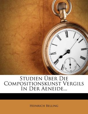 Studien Uber Die Compositionskunst Vergils in Der Aeneide...