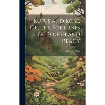 Rufus and Rose, Or, the Fortunes of Rough and Ready