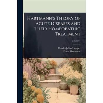 Hartmann’s Theory of Acute Diseases and Their Homeopathic Treatment