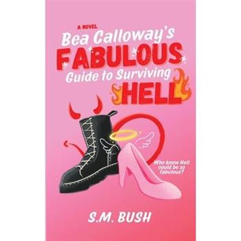 Bea Calloway's Fabulous Guide to Surviving Hell