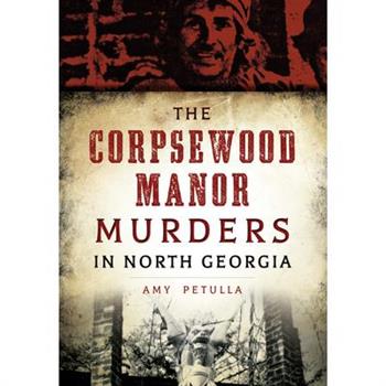 The Corpsewood Manor Murders in North Georgia