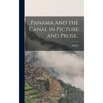Panama and the Canal in Picture and Prose..