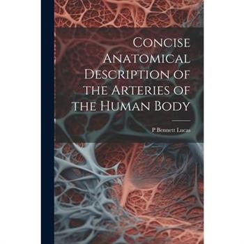 Concise Anatomical Description of the Arteries of the Human Body
