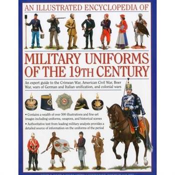 An Illustrated Encyclopedia of Military Uniforms of the 19th Century
