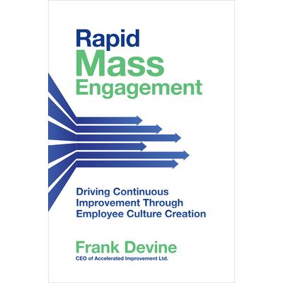 Rapid Mass Engagement: Driving Continuous Improvement Through Employee Culture Creation