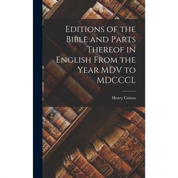Editions of the Bible and Parts Thereof in English From the Year MDV to MDCCCL
