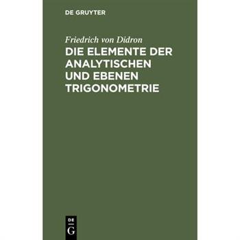 Die Elemente der analytischen und ebenen Trigonometrie