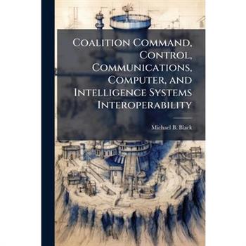 Coalition Command, Control, Communications, Computer, and Intelligence Systems Interoperability