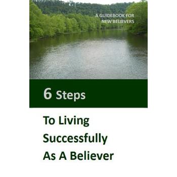 Six Steps to LIving Successfully as a Believer
