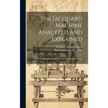 The Jacquard Machine Analyzed and Explained