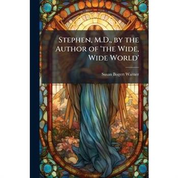 Stephen, M.D., by the Author of 'the Wide, Wide World'