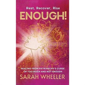 Enough! Healing from Patriarchy's Curse of Too Much and Not Enough