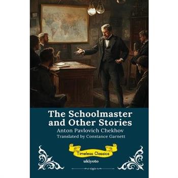 The Schoolmaster and Other Stories Timeless Classics