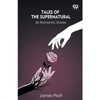 Tales Of The Supernatural Six Romantic Stories