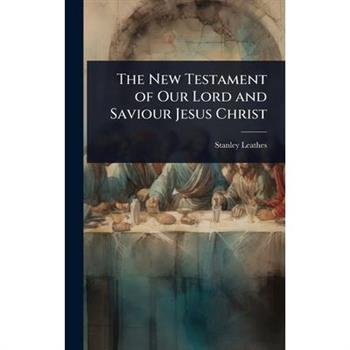 The New Testament of Our Lord and Saviour Jesus Christ