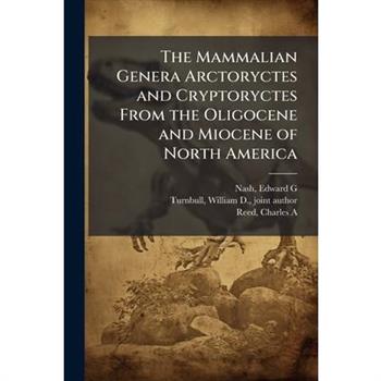 The Mammalian Genera Arctoryctes and Cryptoryctes From the Oligocene and Miocene of North America