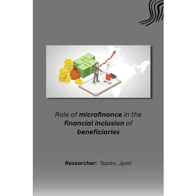 Role of microfinance in the financial inclusion of beneficiaries