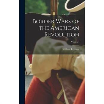 Border Wars of the American Revolution; Volume I