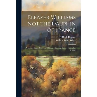 Eleazer Williams Not the Dauphin of France