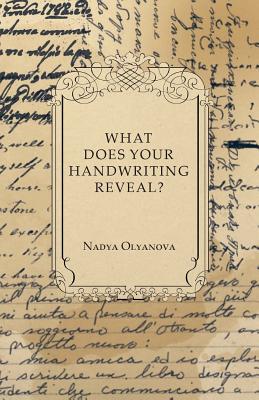 What Does Your Handwriting Reveal? - An Elementary Study of the Rules Underlying the Science of Graphology Wherewith Everyone May Apply This Fascinating Method of Character Analysis for Pleasure or fo What Does Your Handwriting Reveal? - An Elementary Study of the Rules Underlying the Science of Graphology Wherewith Everyone May Apply This Fascinating Method of Character Analysis for Pleasure or fo
