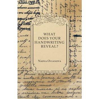 What Does Your Handwriting Reveal? - An Elementary Study of the Rules Underlying the Science of Graphology Wherewith Everyone May Apply This Fascinating Method of Character Analysis for Pleasure or fo What Does Your Handwriting Reveal? - An Elementary Study of the Rules Underlying the Science of Graphology Wherewith Everyone May Apply This Fascinating Method of Character Analysis for Pleasure or fo