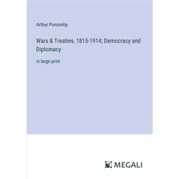 Wars & Treaties, 1815-1914; Democracy and Diplomacy