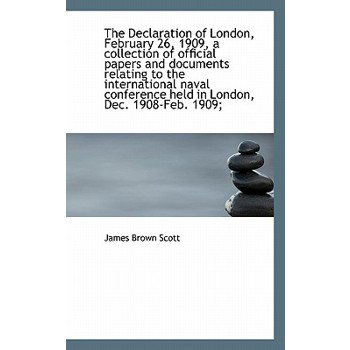 The Declaration of London, February 26, 1909, a Collection of Official Papers and Documents Relating
