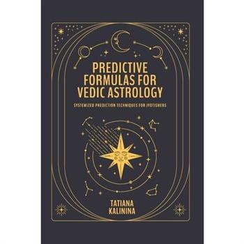 Predictive Formulas for Vedic Astrology