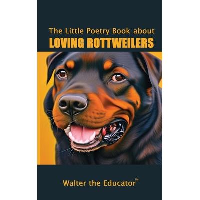 The Little Poetry Book about Loving Rottweilers