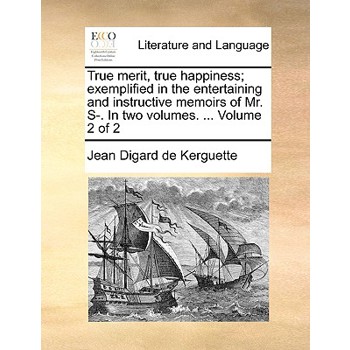 True Merit, True Happiness; Exemplified in the Entertaining and Instructive Memoirs of Mr. S-. in Two Volumes. ... Volume 2 of 2