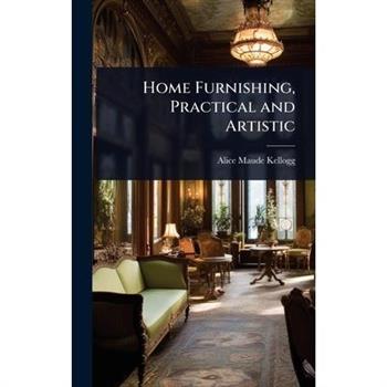 Home Furnishing, Practical and Artistic